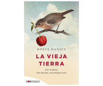 La vieja tierra. DOERTE HANSEN. Género: narrativa. Editorial: Embolsillo La vieja tierra. DOERTE HANSEN. Género: narrativa. Editorial: Embolsillo