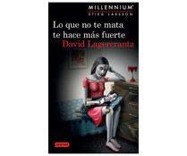 Lo que no te mata te hace más fuerte, Millenium 4, DAVID LAGERCRANTZ. Género: intriga, thriller. Editorial Destino. Lo que no te mata te hace más fuerte, Millenium 4, DAVID LAGERCRANTZ. Género: intriga, thriller. Editorial Destino.