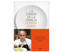 La comida de la familia. FERRAN ADRIÀ. Género: cocina. Editorial: RBA Libros La comida de la familia. FERRAN ADRIÀ. Género: cocina. Editorial: RBA Libros