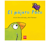 El pájaro Paco, NICK DENCHFIELD. Género: infantil, preescolar. Editorial SM. El pájaro Paco, NICK DENCHFIELD. Género: infantil, preescolar. Editorial SM.