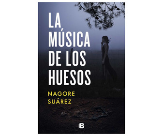 La música de los huesos, NAGORE SUAREZ. Género policiaca y terror. Ediciones B. La música de los huesos, NAGORE SUAREZ. Género policiaca y terror. Ediciones B.