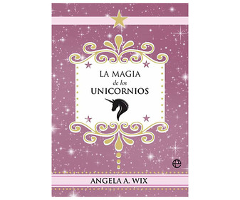 La magia de los unicornios, ANGELA A. WIX. Género autoayuda. Editorial La Esfera. La magia de los unicornios, ANGELA A. WIX. Género autoayuda. Editorial La Esfera.