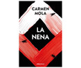 La nena, CARMEN MOLA. Género: novela negra, policiaca. Editorial Debolsillo.