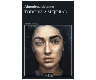 Todo va a mejorar, ALMUDENA GRANDES. Género: narrativa. Editorial Tusquets.