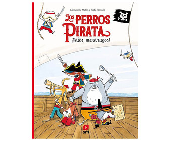 Los perros pirata. ¡Adiós, mendrugos!, CLEMENTINE MELOIS, RUDY SPIESSERT. Género: infantil. Ediciones SM. Los perros pirata. ¡Adiós, mendrugos!, CLEMENTINE MELOIS, RUDY SPIESSERT. Género: infantil. Ediciones SM.