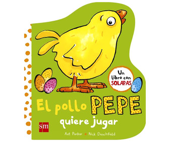 El pollo Pepe quiere jugar, NICK DENCHFIELD. Libro con solapas. Género: Infantil. Editorial SM