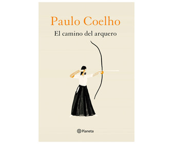 El camino del arquero, PAULO COELHO. Género: narrativa, autoayuda. Editorial Planeta. El camino del arquero, PAULO COELHO. Género: narrativa, autoayuda. Editorial Planeta.