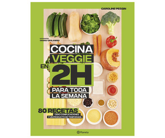 Cocina veggie en 2 horas para toda la semana, CAROLINE PESSIN. Género: Cocina. Planeta. Cocina veggie en 2 horas para toda la semana, CAROLINE PESSIN. Género: Cocina. Planeta.