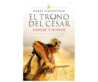 El trono del César 2: Sangre y honor, HARRY SIDEBOTTOM. Género: novela histórica. Editorial Espasa. El trono del César 2: Sangre y honor, HARRY SIDEBOTTOM. Género: novela histórica. Editorial Espasa.