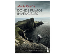 Donde fuimos invencibles. MARIA ORUÑA. Género: novela narrativa. Editorial: Destino.