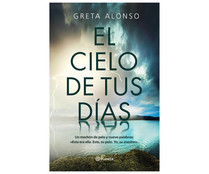 El cielo de tus días, GRETA ALONSO. Género: Policíaca. Planeta. El cielo de tus días, GRETA ALONSO. Género: Policíaca. Planeta.