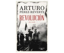 Revolución, ARTURO PÉREZ-REVERTE. Género: narrativa histórica. Editorial Alfaguara.