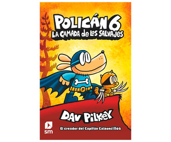 Policán 6: La camada de los salvajes, DAV PILKEY. Género: infantil. Editorial SM. Policán 6: La camada de los salvajes, DAV PILKEY. Género: infantil. Editorial SM.