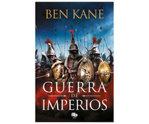 Guerra de imperios, BEN KANE. Género: novela histórica. Ediciones B. Guerra de imperios, BEN KANE. Género: novela histórica. Ediciones B.