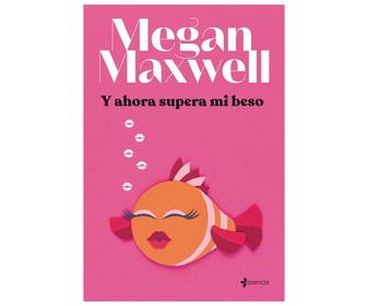 Y ahora supera mi beso, MEGAN MAXWELL. Género: romántico. Editorial Planeta.