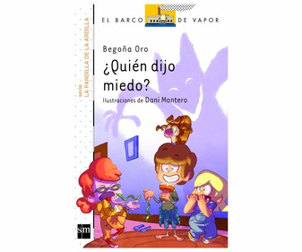 ¿Quién dijo miedo?, BEGOÑA ORO. Género: infantil, editorial SM, El barco de vapor blanco. ¿Quién dijo miedo?, BEGOÑA ORO. Género: infantil, editorial SM, El barco de vapor blanco.