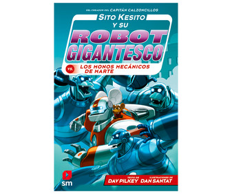 Sito Kesito y su robot gigantesco contra los monos mecániccos de Marte, DAV PILKEY. Género: infantil. Editorial SM. Sito Kesito y su robot gigantesco contra los monos mecániccos de Marte, DAV PILKEY. Género: infantil. Editorial SM.
