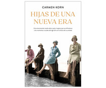 Hijas de una nueva era, CARMEN KORN. Género: Histórica. Planeta. Hijas de una nueva era, CARMEN KORN. Género: Histórica. Planeta.