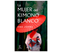 La mujer del kimono blanco, ANA JOHNS. Género: narrativa. Editorial Espasa. La mujer del kimono blanco, ANA JOHNS. Género: narrativa. Editorial Espasa.