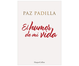 Libro El humor de mi vida, PAZ PADILLA. Género: autoayuda, actualidad. Editorial Harper Collins. Libro El humor de mi vida, PAZ PADILLA. Género: autoayuda, actualidad. Editorial Harper Collins.