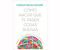 Cómo hacer que te pasen cosas buenas, MARIAN ROJAS ESTAPÉ. Género: autoayuda. Editorial: Espasa
