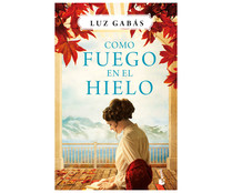 Como fuego en el hielo, LUZ GABAS. Género: narrativa. Editorial Planeta. Como fuego en el hielo, LUZ GABAS. Género: narrativa. Editorial Planeta.