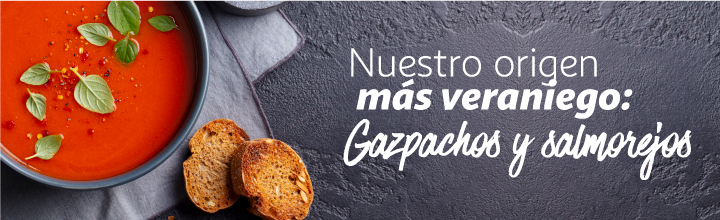 Gazpachos - Nuestro origen más veraniego