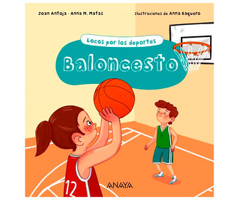Locos por los deportes: Baloncesto, JOAN ANTOJA, ANNA M. MATAS. Género: infantil. Editorial Anaya. Locos por los deportes: Baloncesto, JOAN ANTOJA, ANNA M. MATAS. Género: infantil. Editorial Anaya.