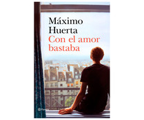 Con el amor bastaba, MAXIM HUERTA. Género: narrativa. Editorial Planeta. Con el amor bastaba, MAXIM HUERTA. Género: narrativa. Editorial Planeta.