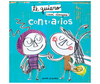 Te quiero (casi siempre) Contrarios, ANNA LLENAS. Género: infantil, preescolar. Editorial Planeta. Te quiero (casi siempre) Contrarios, ANNA LLENAS. Género: infantil, preescolar. Editorial Planeta.