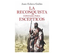 La reconquista contada para escépticos, JUAN ESLAVA GALÁN. Género: historia medieval. Editorial Planeta.