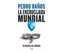 La encrucijada mundial, PEDRO BAÑOS. Género: política internacional. Editorial Ariel.