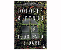 Todo esto te daré, DOLORES REDONDO. Género: narrativa. Editorial: Planeta