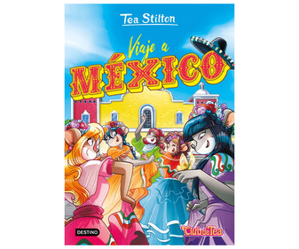 Viaje a México, TEA STILTON. Género infantil. Editorial Planeta. Viaje a México, TEA STILTON. Género infantil. Editorial Planeta.