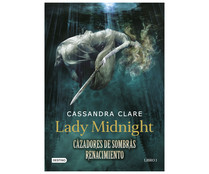 Cazadores de sombras, Renacimiento 1, Lady Midnight, CASSANDRA CLARE. Género: juvenil, ciencia ficción. Editorial Destino.