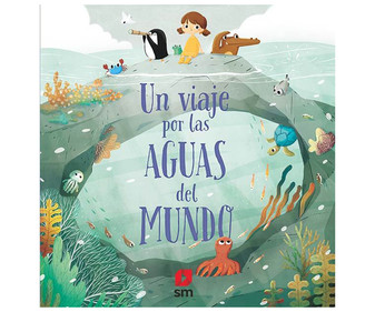 Un viaje por las aguas del mundo, PAVLA HANAICKOVAI. Género: infantil. Ediciones SM. Un viaje por las aguas del mundo, PAVLA HANAICKOVAI. Género: infantil. Ediciones SM.