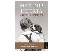 Adiós, pequeño, MÁXIMO HUERTA. Género: narrativa española. Editorial Planeta.