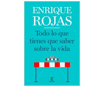 Todo lo que tienes que saber sobre la vida, ENRIQUE ROJAS. Género: autoayuda. Editorial Espasa. Todo lo que tienes que saber sobre la vida, ENRIQUE ROJAS. Género: autoayuda. Editorial Espasa.
