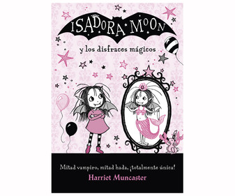 Isadora moon y los disfraces mágicos, HARRIET MUNCASTER. Género: Infantil, Editorial: Alfaguara.