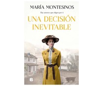 Una decisión inevitable, MARÍA MONTESINOS. Género: narrativa española. Editorial Ediciones B.
